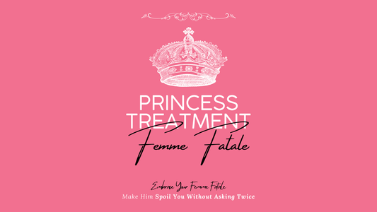 Princess Treatment : Make Him Treat You Like The Queen You Are